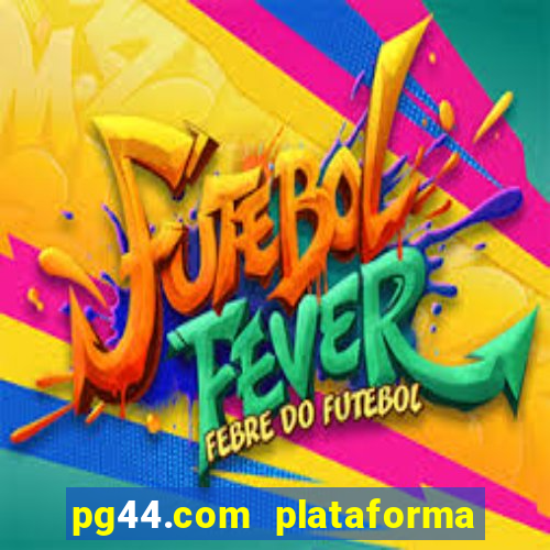 pg44.com plataforma de jogos